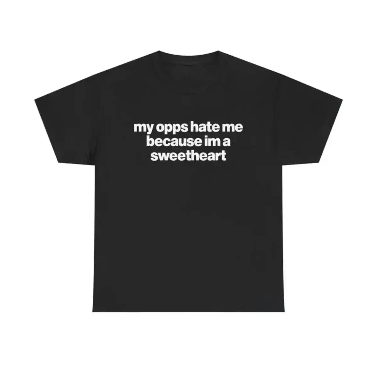 Unisex Cotton T Shirt Featuring Humorously Designed My Opps Hate Me Because Im A Sweetheart Quote