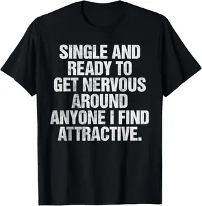 100%cotton Single And Ready To Get Nervous Around Anyone T-Shirt T-Shirt