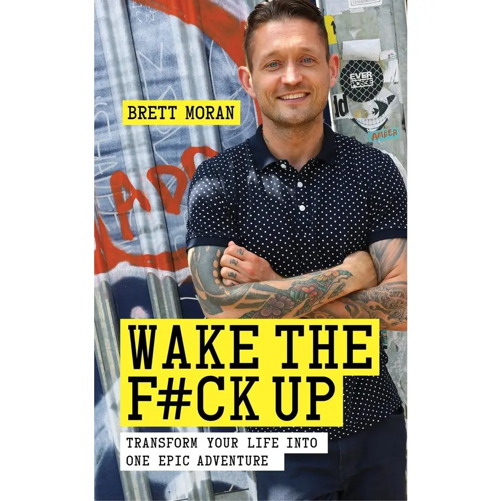 USED-Wake the F*ck Up: Transform Your Life Into One Epic Adventure by Moran, Brett (Paperback)