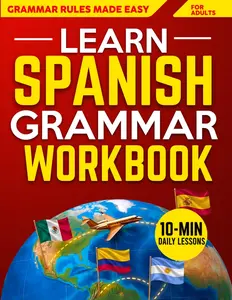 Learn Spanish – The 10-Minute Blueprint Grammar Workbook: 1000+ Exercises to Master Spanish Grammar in Just 10 Minutes a Day | Build Clarity, Confidence, and Real-Life Fluency to Speak Like a Local