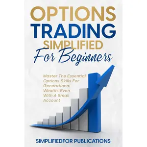 Options Trading Simplified For Beginners: Master The Essential Options Skills For Generational Wealth Even With A Small Account Paperback – May 12, 2023