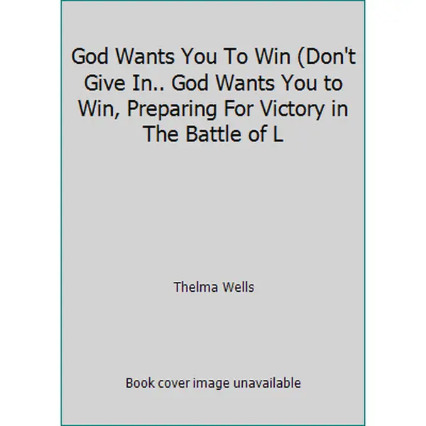 USED-God Wants You To Win (Don't Give In.. God Wants You to Win, Preparing For Victory in The Battle of L by Thelma Wells (Hardcover)