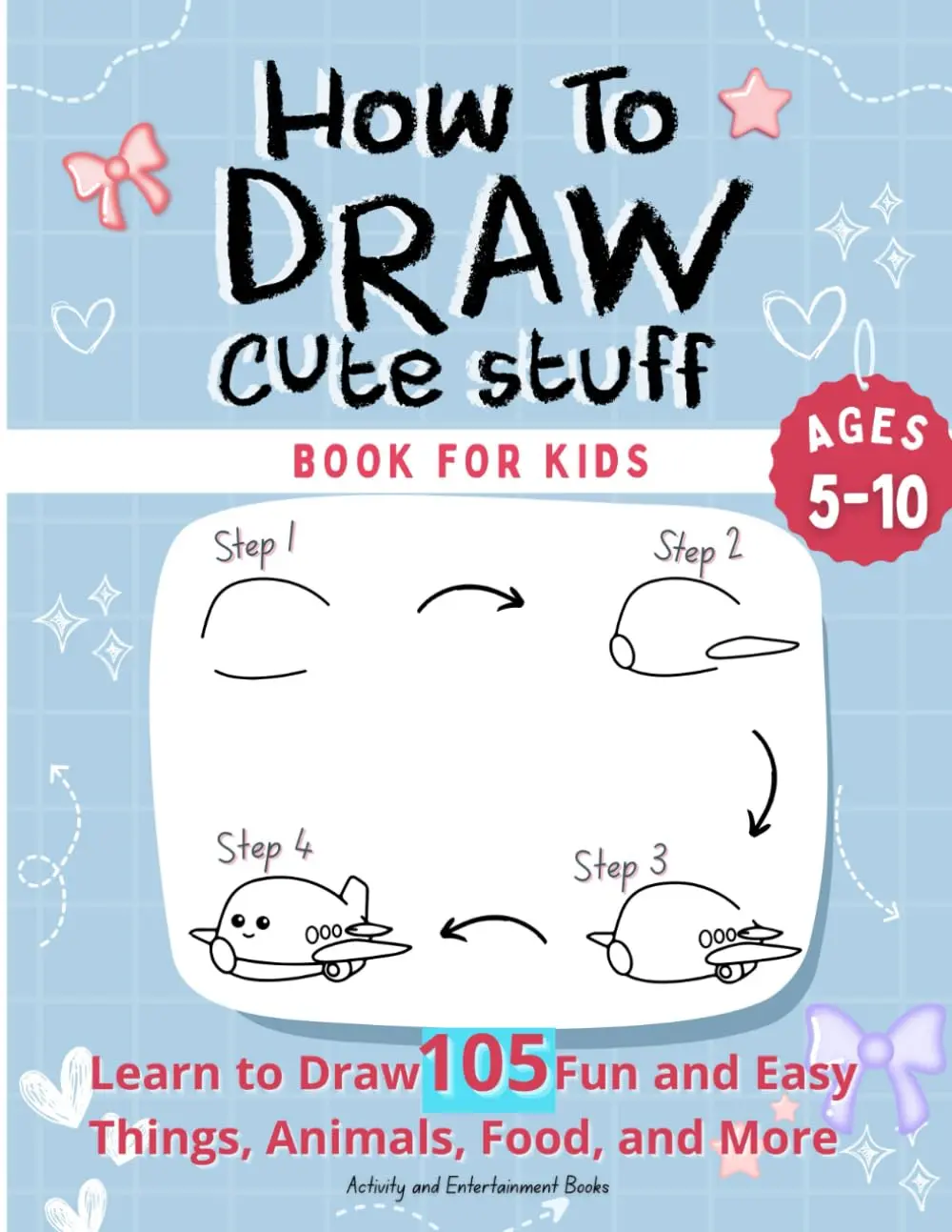 How to Draw Cute Stuff: Step-by-Step Drawing Book for kids 5-10 – Learn to Draw 105 Fun and Easy Things, Animals, Food, and more – Perfect for Beginners, Paperback