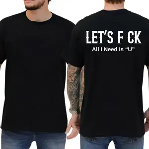 Let's Fck All I Need Is U T-Shirt - Sarcastic Graphic Tee, Sarcastic Romantic Graphic Tee, Couple outfits, Unisex casual tee, vintage y2k graphic tees