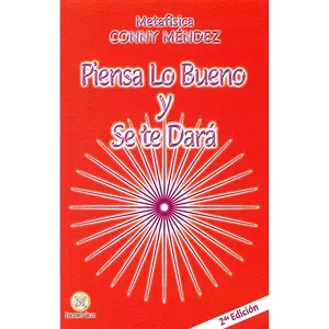 Piensa lo bueno y se te dara / Think Good Thoughts and They Will Happen (Metafisica Conny Mendez) (Spanish Edition)