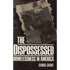 USED-The Dispossessed: Homeless in America by George Grant (Paperback)