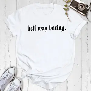 Hell Was Boring T-Shirt Funny Sarcastic Quote Oversized Graphic Tee, Dark Humor Goth Aesthetic Short Sleeve Streetwear, Christmas Gift for Her Him