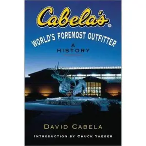 USED-Cabela's: World's Foremost Outfitter: A History by David Cabela (Hardcover)