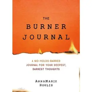 USED-The Burner Journal: A No-Holds-Barred Journal for Your Deepest, Darkest Thoughts by Houlis, Annamarie (Paperback)