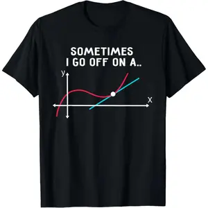 Math Teacher Gifts - Sometimes I go off on a tangent T-Shirt Graphic tees Men's and women's T-shirts