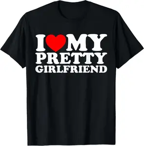 I Love My Pretty Girlfriend T-Shirt Cotton Short Sleeve Shirt Casual Tee cotton gift for all streetwear