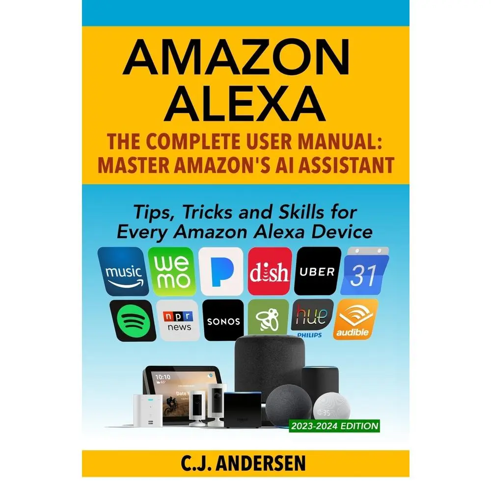 USED Book - Amazon Alexa: The Complete User Manual - Tips, Tricks & Skills for Every Amazon Alexa Device by Andersen, Cj (Paperback) - english