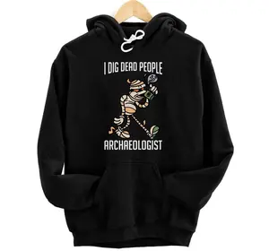Antique Archeology I Dig Dead People Mummy Archaeologist Hoodie, Sweatshirt, T-Shirt