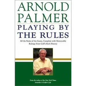 USED-Playing by the Rules: All the Rules of the Game, Complete with Memorable Rulings From Golf's Rich History by Arnold Palmer (Hardcover)