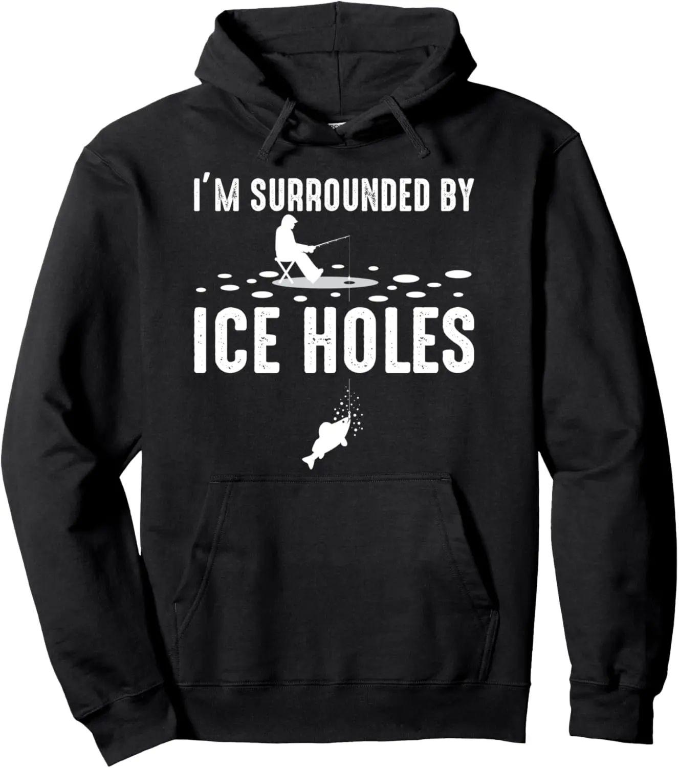 Funny I'm Surrounded By Ice Hole Ice Fishing Lover Gifts Pullover Hoodie