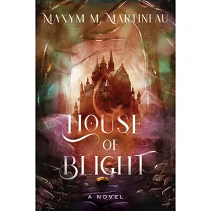House of Blight: A Novel by Maxym M. Martineau [Hardback Book]