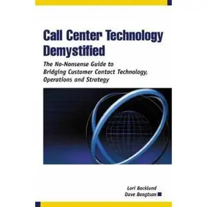 USED-Call Center Technology Demystified: The No-Nonsense Guide to Bridging Customer Contact Technology, Operations and Strategy by Lori Bocklund (Paperback)