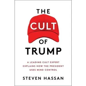 USED-The Cult of Trump: A Leading Cult Expert Explains How the President Uses Mind Control by Hassan, Steven (Hardcover)