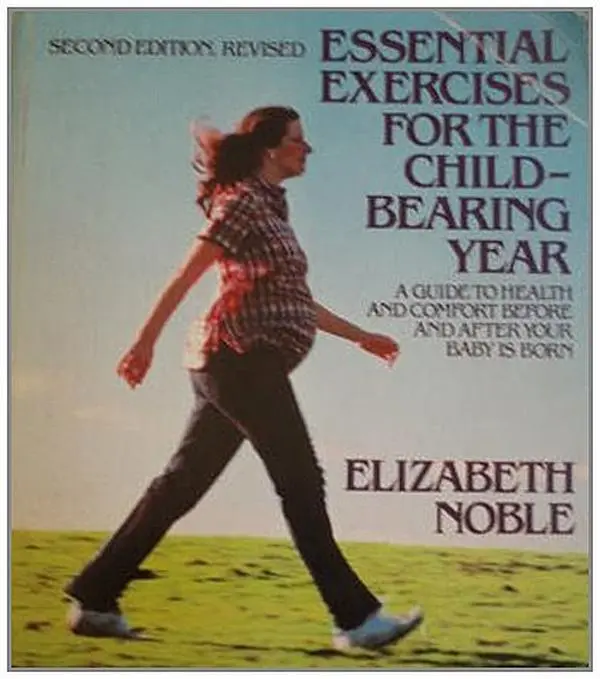 USED-Essential Exercises for the Childbearing Year: A Guide to Health and Comfort Before and After Your Baby is Born by Elizabeth Noble (Paperback)