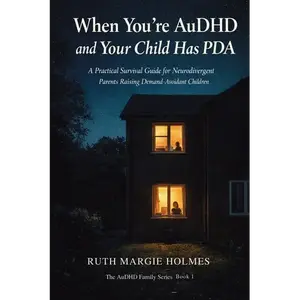 When You're AuDHD and Your Child Has PDA: A Practical Survival Guide for Neurodivergent Parents Raising Demand-Avoidant Children - Paperback