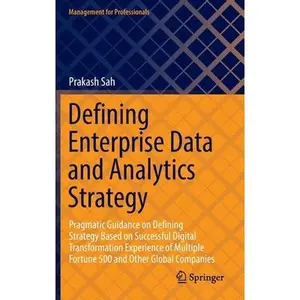 USED-Defining Enterprise Data and Analytics Strategy: Pragmatic Guidance on Defining Strategy Based on Successful Digital Transformation Experience of Mult by Sah, Prakash (Hardcover)