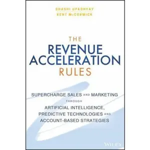 USED Book - The Revenue Acceleration Rules: Supercharge Sales and Marketing Through Artificial Intelligence, Predictive Technologies and Account-Based Strategies by Upadhyay, Shashi (Hardcover) - english