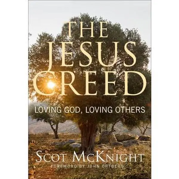 The Jesus Creed: Loving God, Loving Others - 15th Anniversary Edition -- Scot McKnight, Paperback