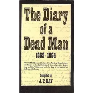 USED-The Diary of a Dead Man, 1862-1864: The Unedited Diary and Letters of Ira Pettit, a Union Private, Who Fought on the Battlefields of Chancellorsville, ... Prison by Ira S. Pettit (2000-05-03) by Ira S. Pettit (Paperback)