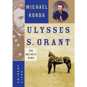 USED-Ulysses S. Grant: The Unlikely Hero (Eminent Lives) by Michael Korda (Hardcover)