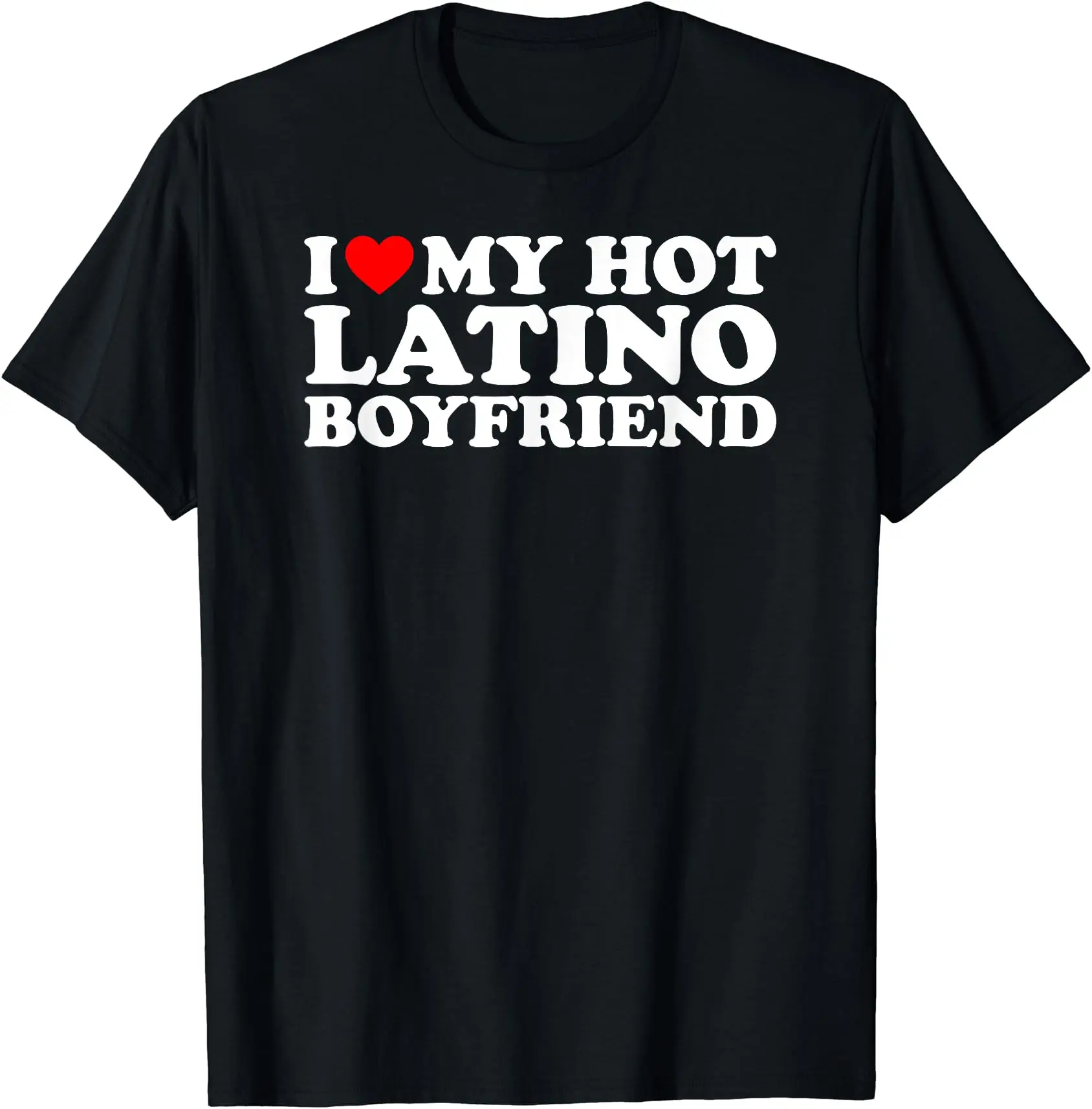 I Love My Hot Latino Boyfriend T-Shirt, Cotton Tee