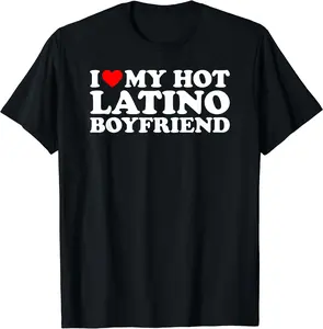 I Love My Hot Latino Boyfriend T-Shirt, Cotton Tee
