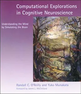 USED-Computational Explorations in Cognitive Neuroscience: Understanding the Mind by Simulating the Brain by O'Reilly, Randall C. (Paperback)