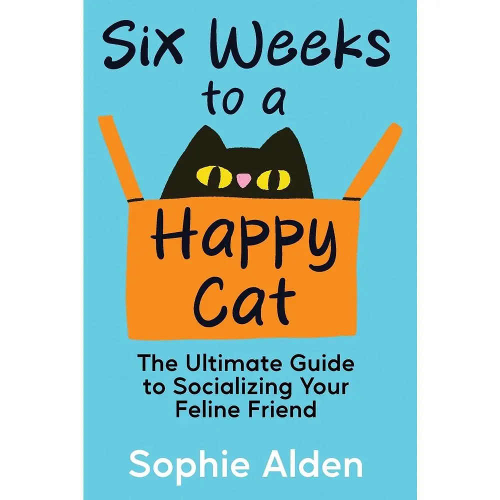 USED-Six Weeks to a Happy Cat: The Ultimate Guide to Socializing Your Feline Friend by Alden, Sophie (Paperback)