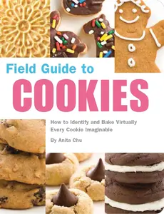 USED-Field Guide to Cookies: How to Identify and Bake Virtually Every Cookie Imaginable by Chu, Anita (Paperback)
