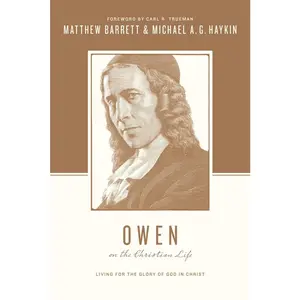 USED-Owen on the Christian Life: Living for the Glory of God in Christ by Barrett, Matthew (Paperback)