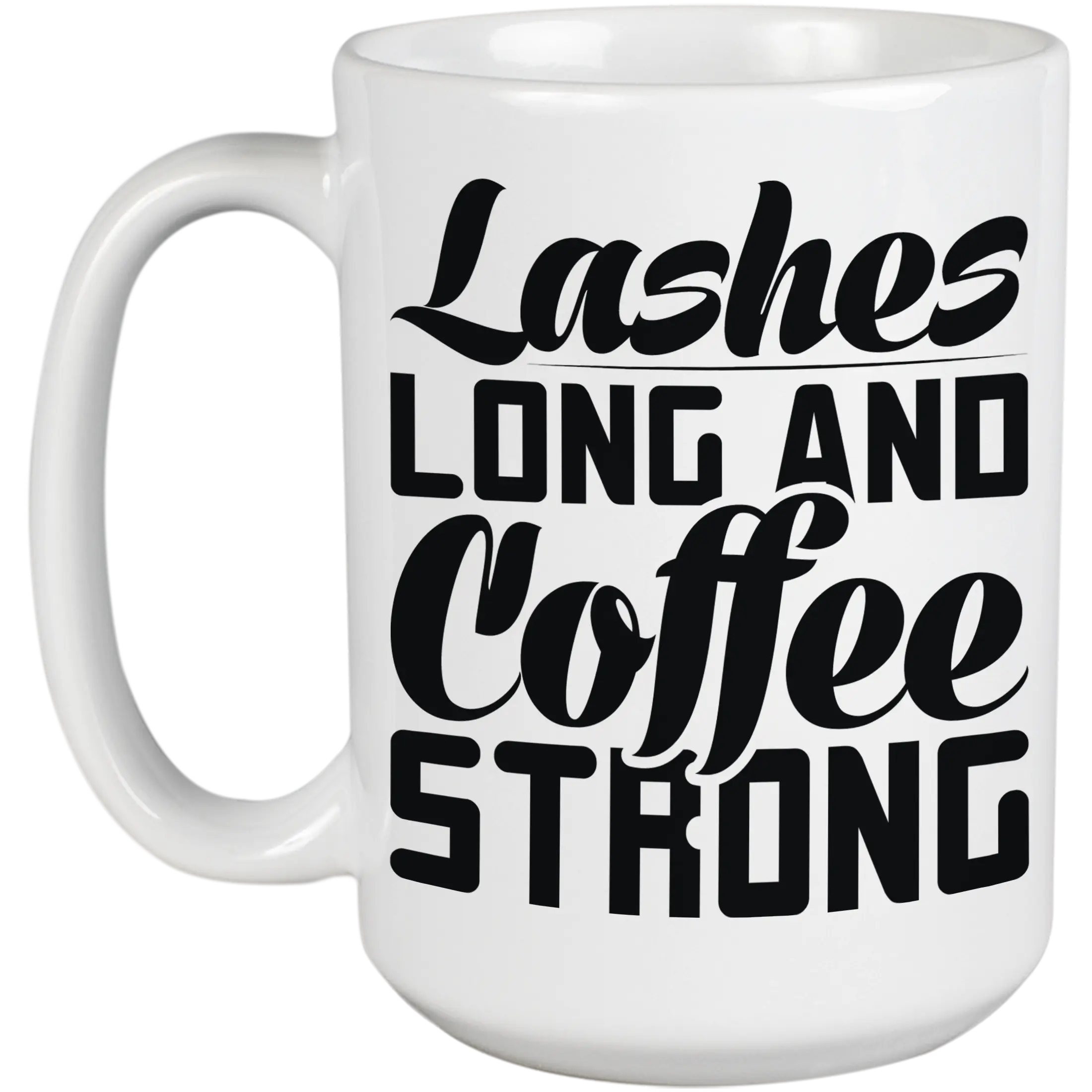 Lashes Long and Coffee Strong, Caffeine & Eyelash Quote - Beauty Themed Merch for Makeup Artist or Cosmetologist, Gift for Makeup Lovers & Beauticians, White Mug 15oz