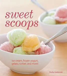 USED-Sweet Scoops: Ice Cream, Gelato, Frozen Yogurt, Sorbet and More! by Shelly Kaldunski (Paperback)