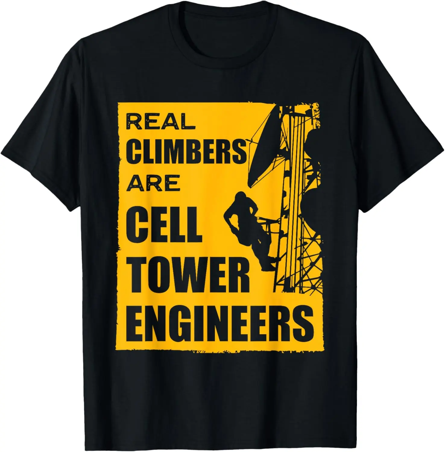 Cell Tower Engineer technicians electricians Tower Climber T-Shirt