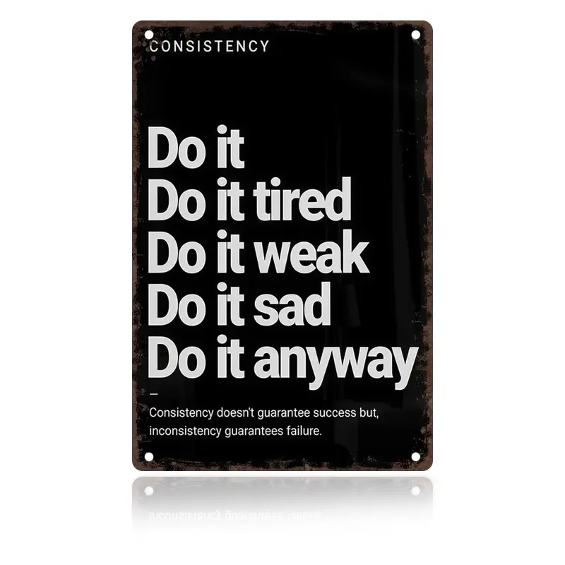 Vintage Do It Anyway Consistency Quote Metal Sign, 8x12In, 12x16In, Motivational Iron Wall Art for Home Gym, Fitness Studio, Office & Wall Decor