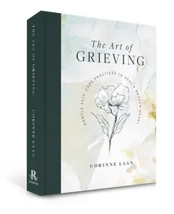 USED-The Art of Grieving: Gentle Self Care Practices to Heal a Broken Heart by Laan, Corinne (Hardcover)