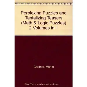 USED-Perplexing Puzzles and Tantalizing Teasers (Math & Logic Puzzles) 2 Volumes in 1 by Martin Gardner (Hardcover)