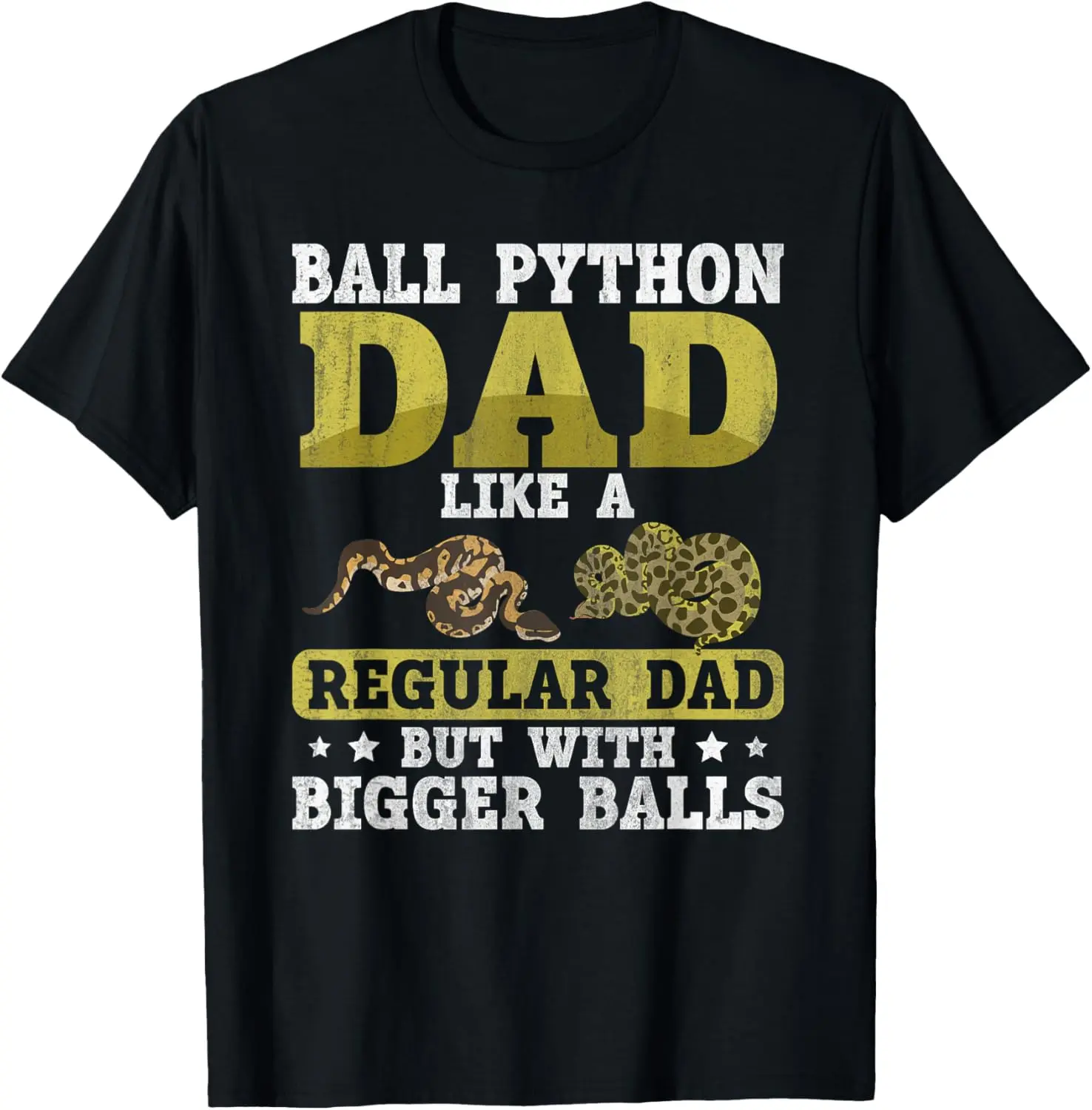 Ball Python Dad with Bigger Balls Snake Funny Ball Python T-Shirt