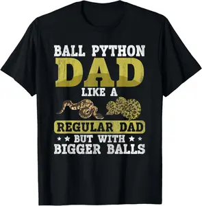 Ball Python Dad with Bigger Balls Snake Funny Ball Python T-Shirt