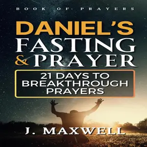 Daniel’s Fasting and Prayers: 21 Days to Breakthrough Prayers (Fasting and prayer spiritual warfare)