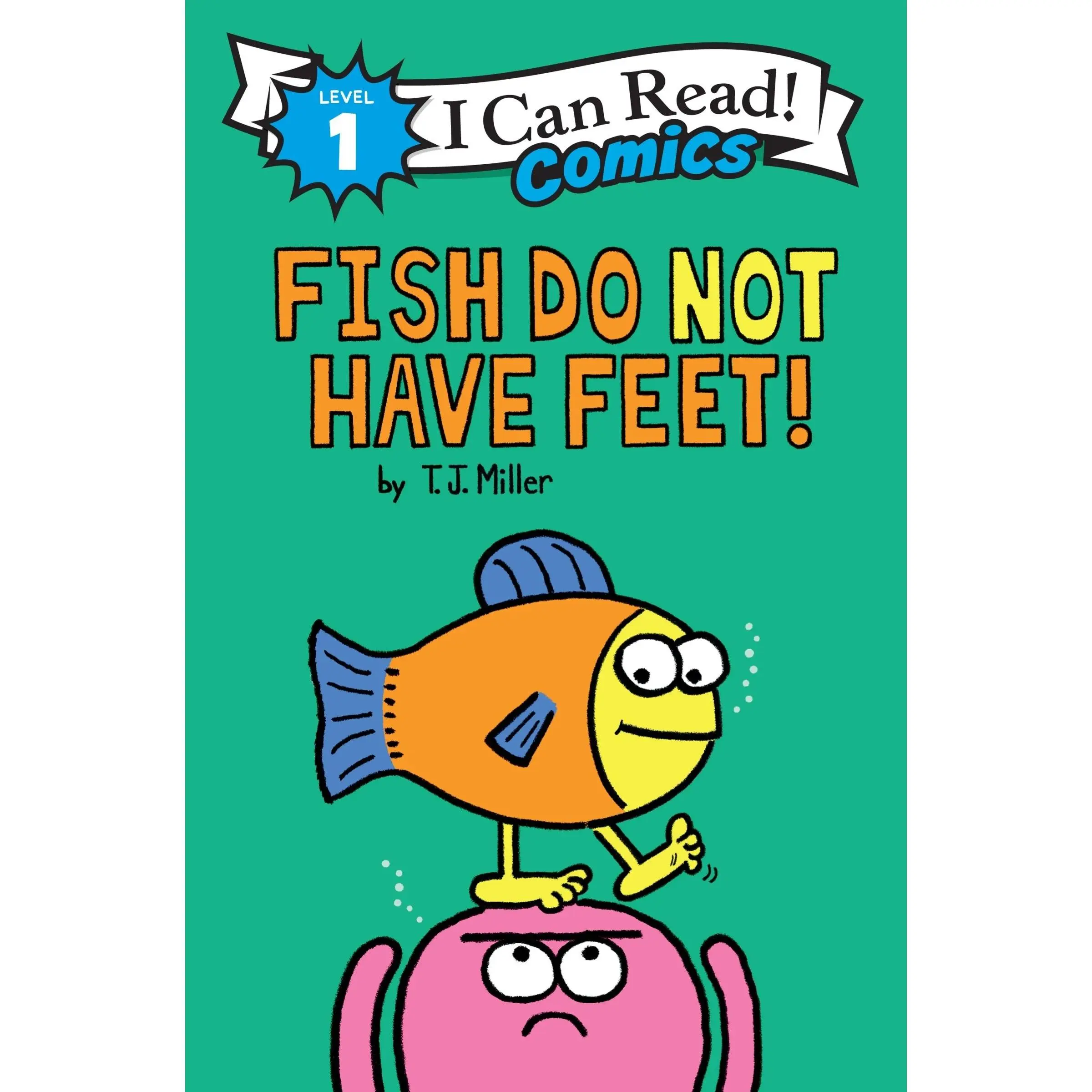 Fish Do Not Have Feet! (I Can Read Comics Level 1: Volume Number 27) by T. J. Miller||T. J. Miller [Hardback Book]