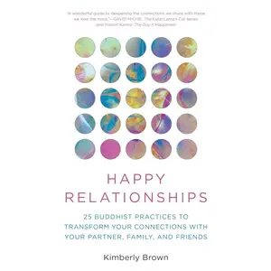 Happy Relationships: 25 Buddhist Practices to Transform Your Connections with Your Partner, Family, and Friends Paperback – February 4, 2025