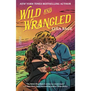 Wild and Wrangled: A Rebel Blue Ranch Novel -- Lyla Sage - Paperback