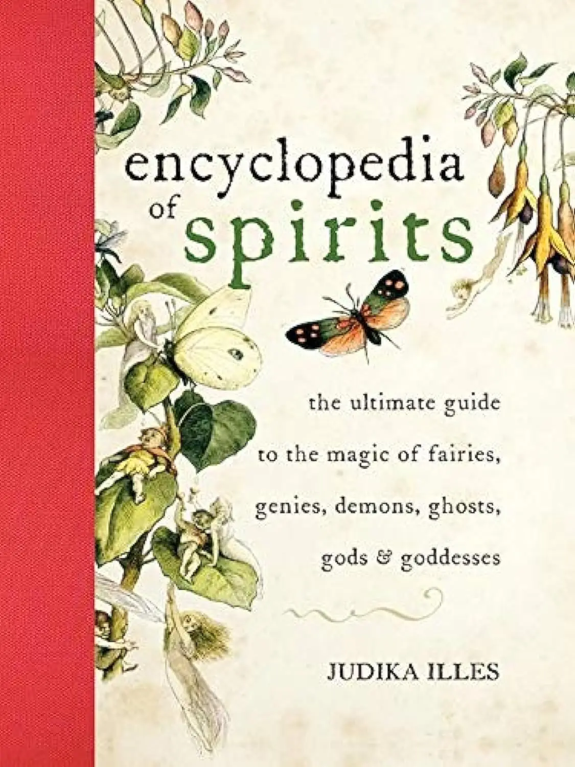 The Encyclopedia of Spirits: The Ultimate Guide to the Magic of Fairies, Genies, Demons, Ghosts, Gods and Goddesses -- Judika Illes - Hardcover
