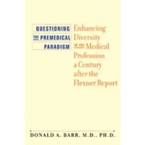 USED-Questioning the Premedical Paradigm: Enhancing Diversity in the Medical Profession a Century After the Flexner Report by Barr, Donald A. (Hardcover)