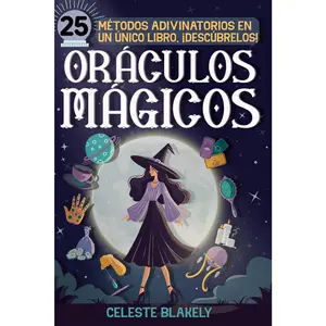 Oráculos mágicos: Guía completa con más de 25 métodos adivinatorios para desarrollar tu intuición: cartas de tarot, velas, péndulo y numerología, entre otros (Spanish Edition)